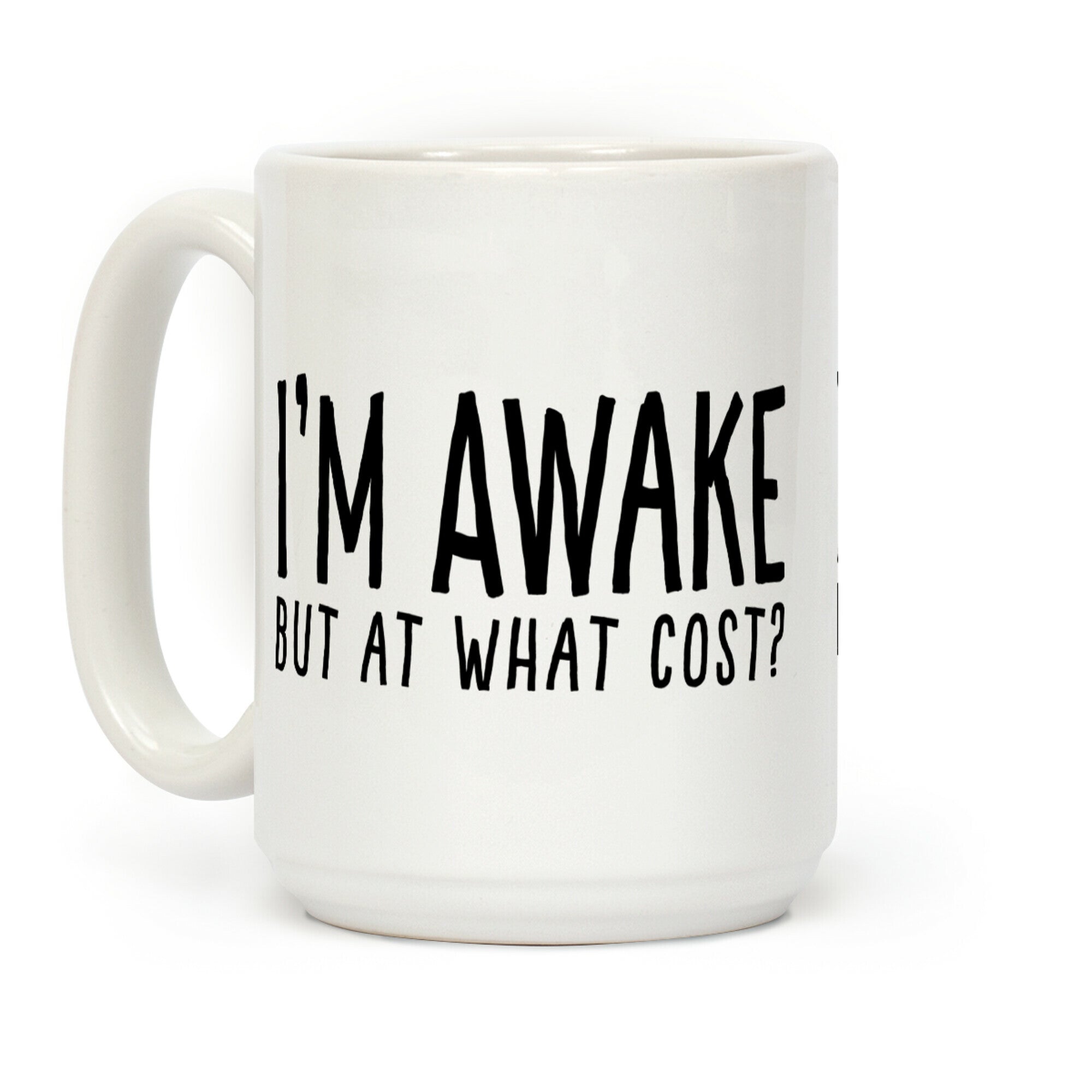 I'm Awake, But At What Cost? Coffee Mug